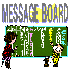 "Message Board" : Thanks for browsing the site.�@Please give me a message if you don't mind. 
